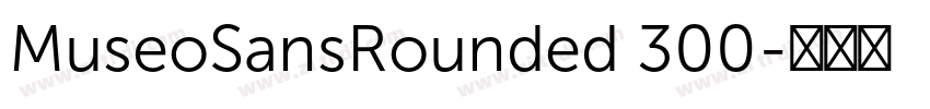 MuseoSansRounded 300字体转换 MuseoSansRounded 300字体转换